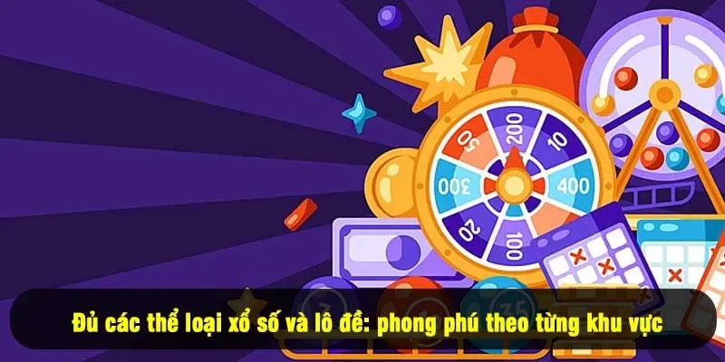 Đủ các thể loại xổ số và lô đề: phong phú theo từng khu vực