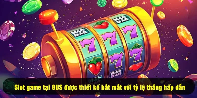 Slot game tại 8US được thiết kế bắt mắt với tỷ lệ thắng hấp dẫn